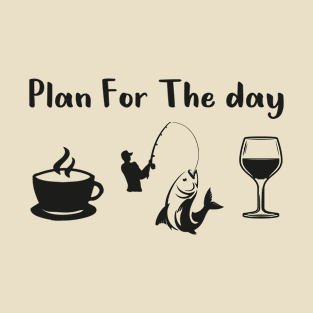 Plan For The Day Coffee Fishing Wine Funny Fishing wine Lover T-Shirt