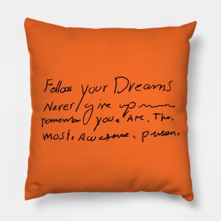 Follow Your Dreams - Awesome Person - Inspirational Handwritten Quote Pillow