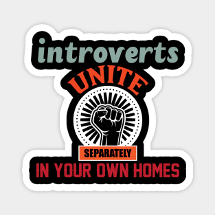 Introverts Unite Separately In Your Own Homes Magnet