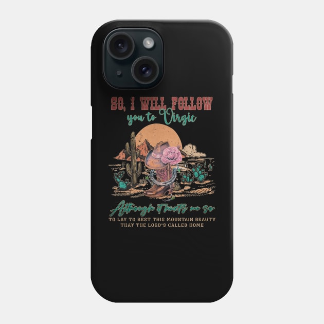 So, I Will Follow You To Virgie Cowboy Boots Hats Mountains Phone Case by Chocolate Candies