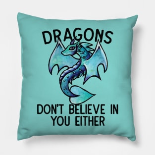 Dragons don't believe in you either Pillow