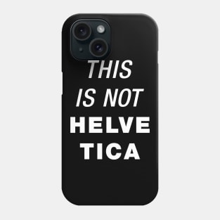 This is not Helvetica Phone Case