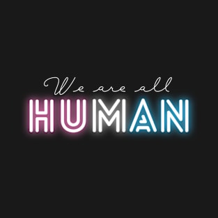 We Are All Human - Neon Trans Pride T-Shirt