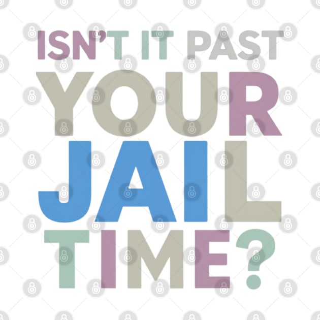 isnt it past jail time by smailyd