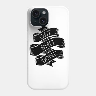 Get Shit Done Phone Case