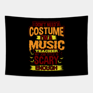 I Don't Need A Costume I'm A Music Teacher My Job Title Is Scary Enough Tapestry