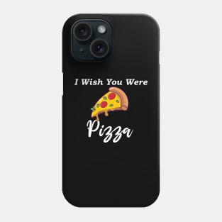 I wish you were pizza Phone Case