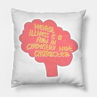 Mental illness is a flaw in chemistry not character motivational quote Pillow