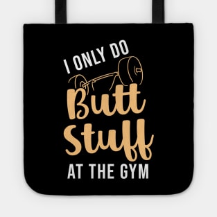 I Only Do Butt Stuff At The Gym Tote