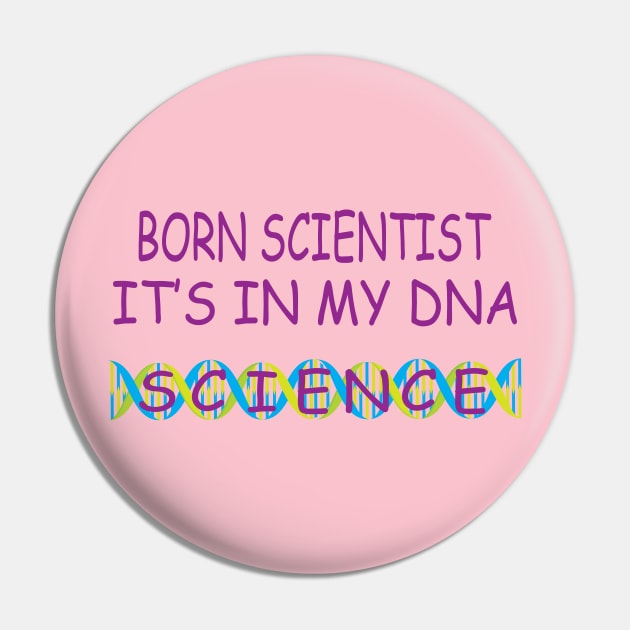 Born Scientist, It's In My DNA Pin by JevLavigne