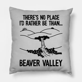 Beaver valley, There’s no place I’d rather be than beaver valley Pillow