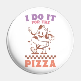 I Do It For The Pizza Pin