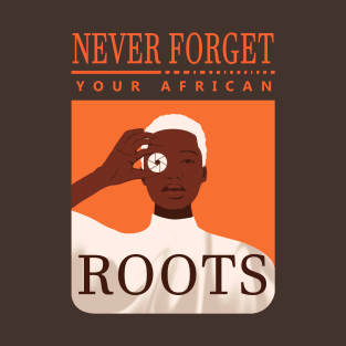 Never Forget Your African Roots T-Shirt