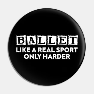 Ballet Like A Real Sport Only Harder Pin