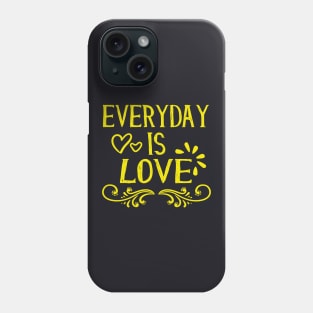 Everyday is Love loving Inspirational Quotes Phone Case