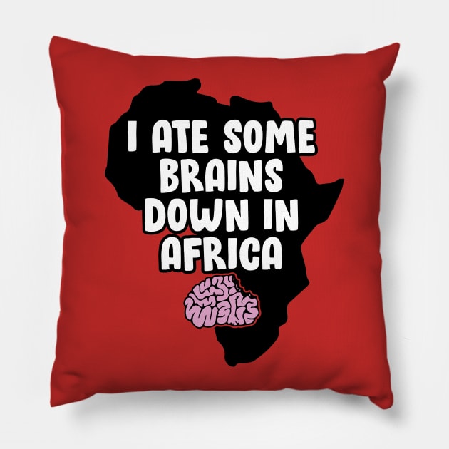 I Ate Some Brains Down in Africa Pillow by HeyBeardMon