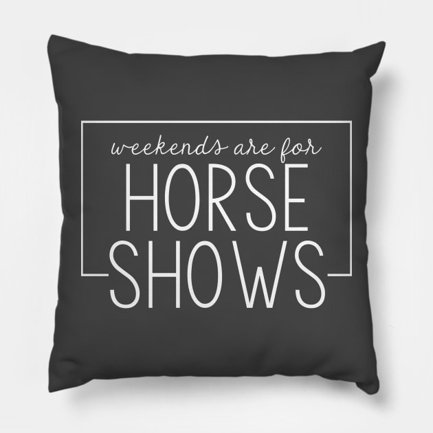 Weekends are for Horse Shows - White Pillow by Chestnut and Bay