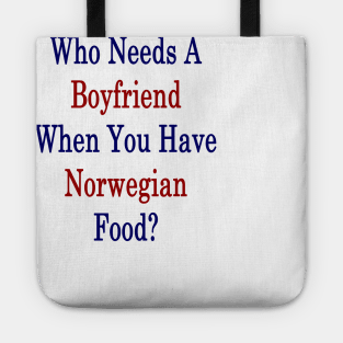 Who Needs A Boyfriend When You Have Norwegian Food? Tote