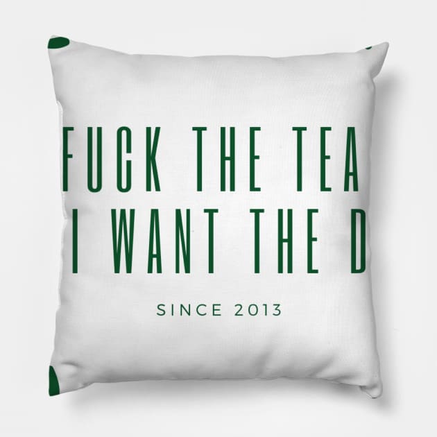 Fuck the Tea, I Want the D Pillow by rlbrown