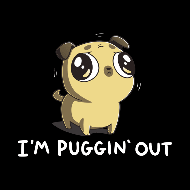 I'm Puggin Out Cute Funny  Dog Puppy Lover Pug Animal Lover Quote by LazyMice