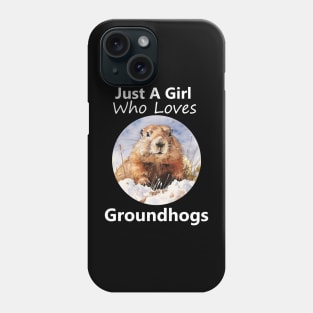 Just A Girl Who Loves Groundhogs Phone Case