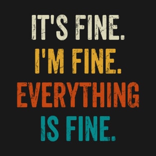 It's Fine I'm Fine Everything's Fine T-Shirt