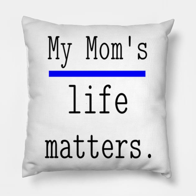 My Mom's life matters. Pillow by NOSTALGIA1'