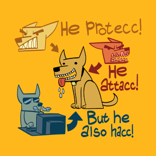 He protecc! He Attacc! But he also hacc! T-Shirt