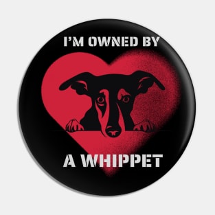 I am Owned by a Whippet Gift for Whippet Lovers Pin