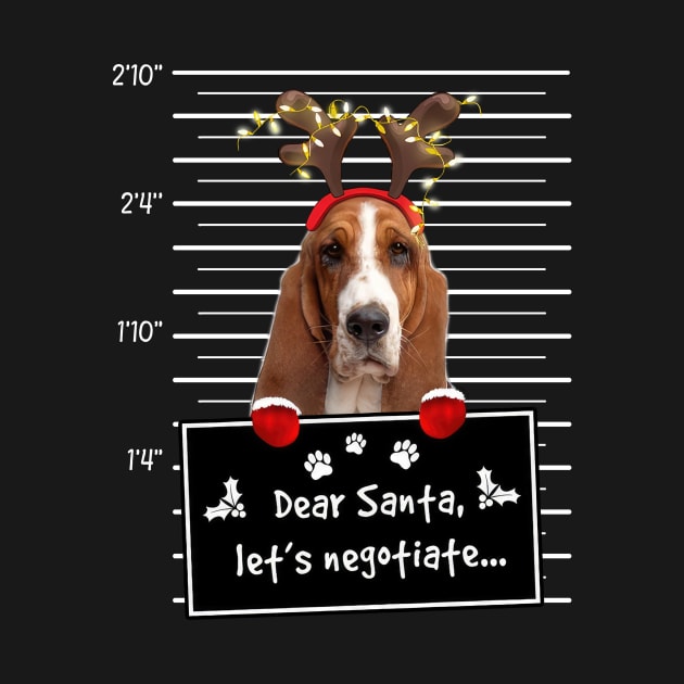 Basset Hound Dear Santa Let's Negotiate Christmas by Ripke Jesus