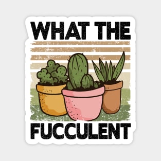 What The Fucculent Funny Gardener Gardening Gift Magnet