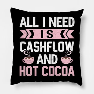 All I Need Is Cashflow And Hot Cocoa Pillow