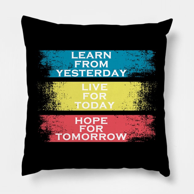 learn from yesterday live for today hope for tomorrow Pillow by Marioma