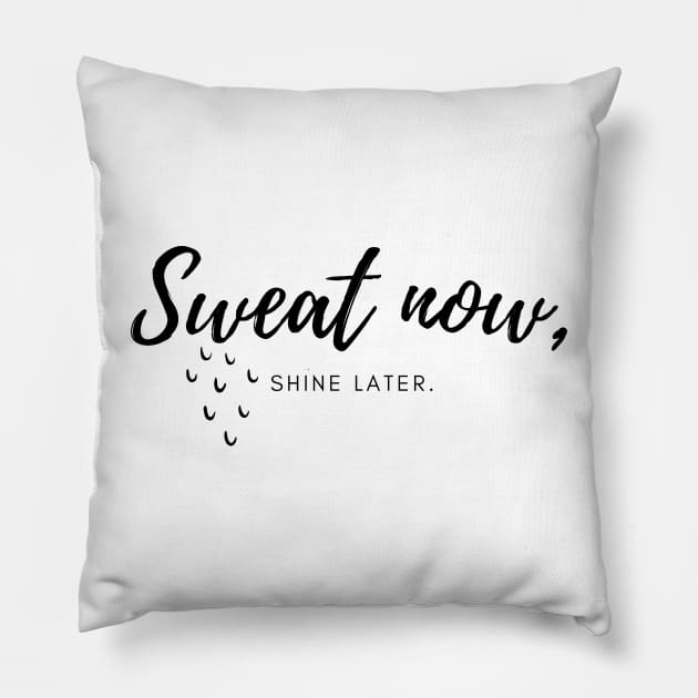 Sweat now, Shine later. Pillow by InspiraPrints