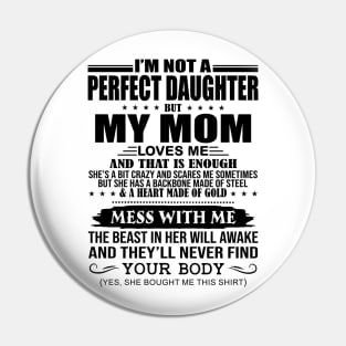 I'M Not A Perfect Daughter But My Mom Loves Me That Is Enough Pin