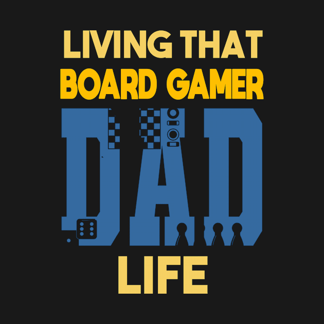 Living That Board Gamer Dad Life Board Games by Crazy Shirts