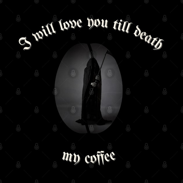 I will love you till death, My Coffee by elumirel