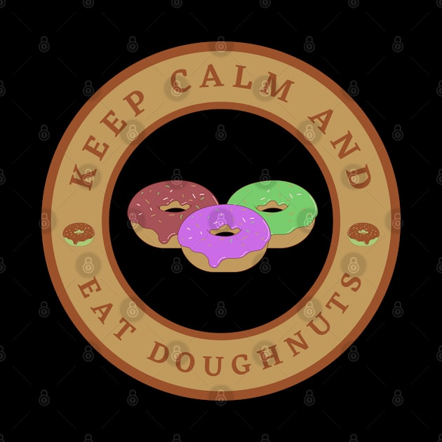 Keep calm and eat Doughnuts by InspiredCreative