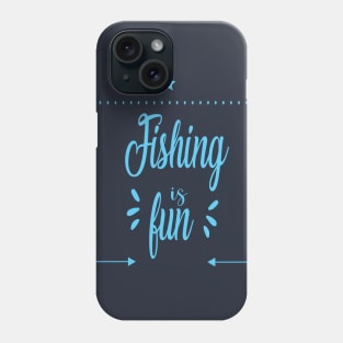 Fishing is fun Phone Case