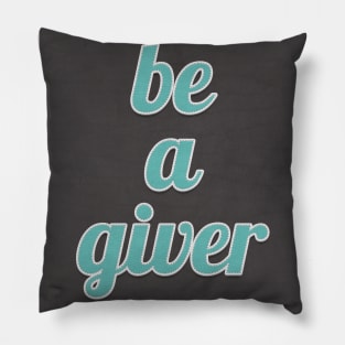 Be A Giver Motivational Quote Pillow