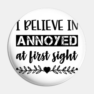 I Belive In Annoyed At First Sight Funny Sarcastic Quote Pin