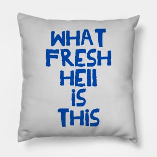 What Fresh Hell is This (blue variant) Pillow