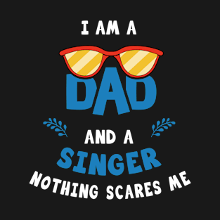 I'm A Dad And A Singer Nothing Scares Me T-Shirt