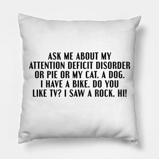 Ask me about my A.D.D. (Attention Deficit Disorder) Pillow