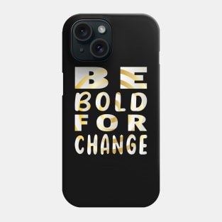 Be Bold for Change Phone Case