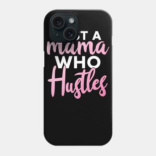 Just A Mama Who Hustles Phone Case