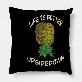 Upside down pineapple - life is better upside down Pillow