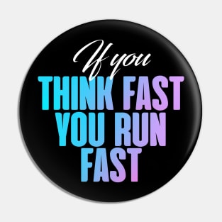 If you think fast, you fun fast Pin