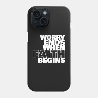 Worry Ends When Faith Begins Phone Case