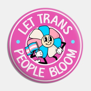 Let Trans People Bloom - Trans Rights Pin